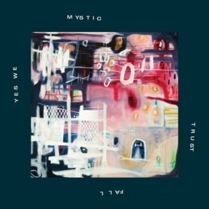 Abstract painting in multiple faint colours with white accent shapes. Dark teal border with white text around the perimeter. The text reads "Yes We Mystic Trust Fall."