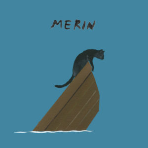 Drawing of a black cat on the end of a wooden boat sinking. Cyan background with text at the top reading "Merin."